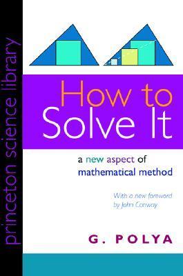 Book cover: How to Solve It — Find the familiar problem inside the unfamiliar one by George Pólya